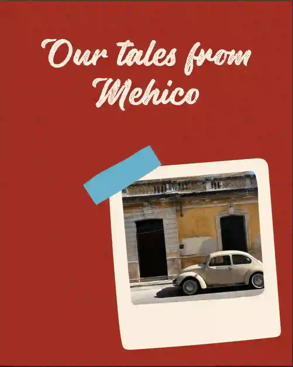 Our Tales from Mehico